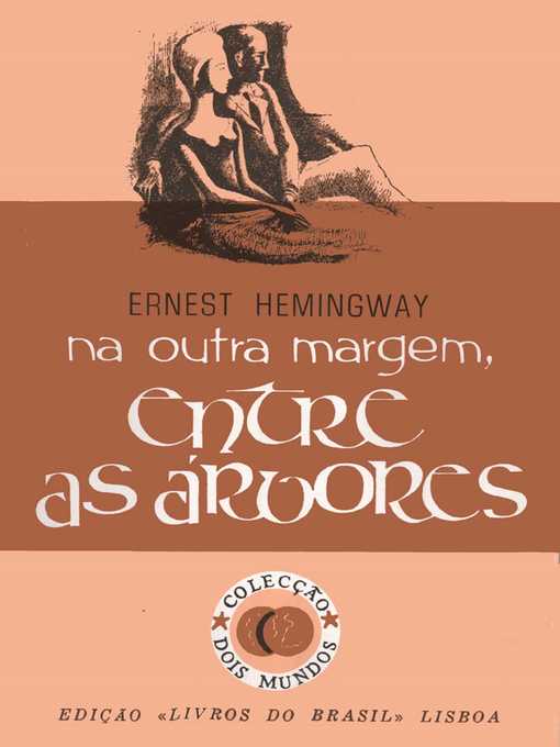 Title details for Na Outra Margem, Entre as Árvores [Across the River and Into the Trees] by Ernest Hemingway - Wait list
